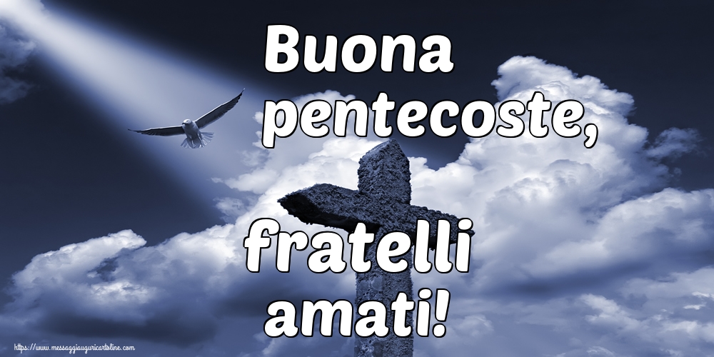 Domenica di Pentecoste Buona pentecoste, fratelli amati!