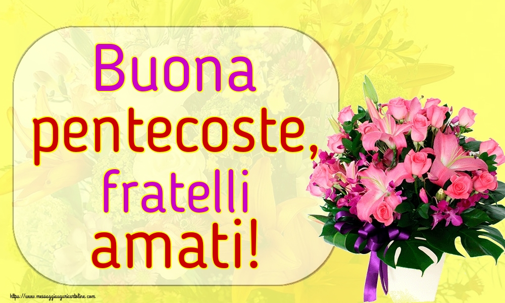 Buona pentecoste, fratelli amati!