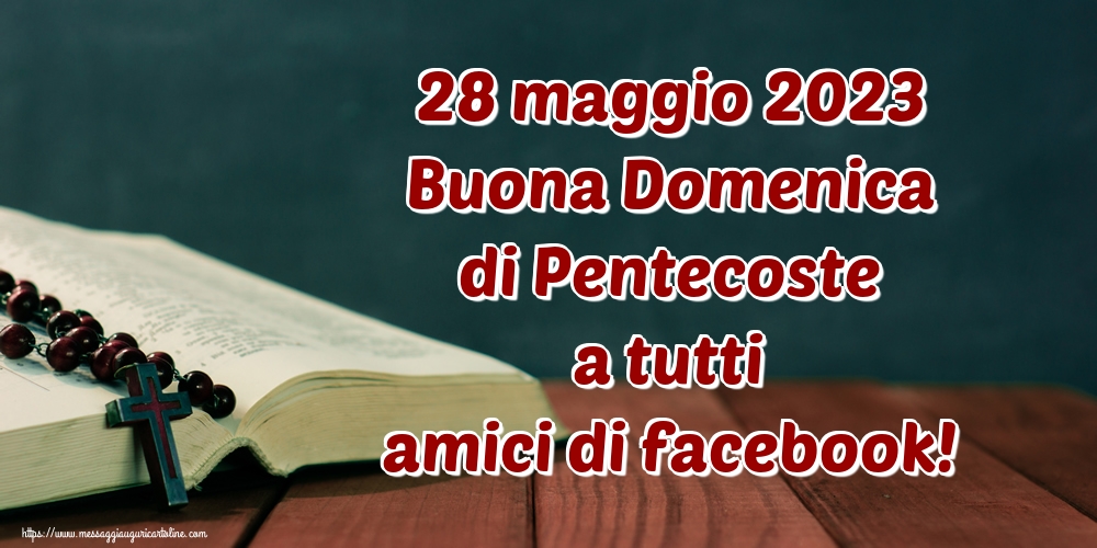 28 maggio 2023 Buona Domenica di Pentecoste a tutti amici di facebook!