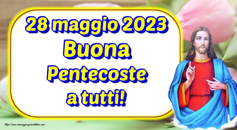 28 maggio 2023 Buona Pentecoste a tutti!