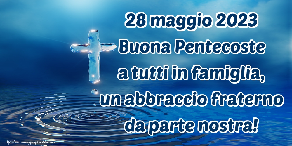 28 maggio 2023 Buona Pentecoste a tutti in famiglia, un abbraccio fraterno da parte nostra!