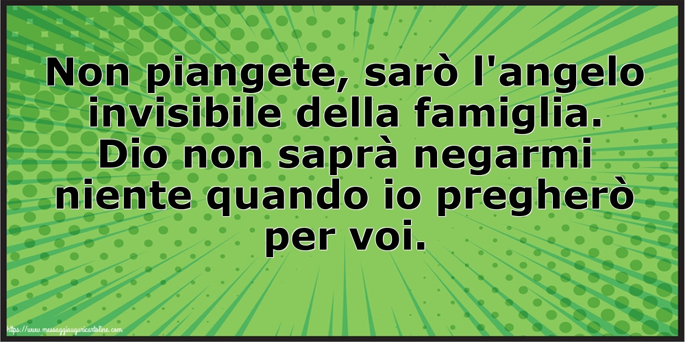 Famiglia Non piangete, sarò l'angelo invisibile della famiglia