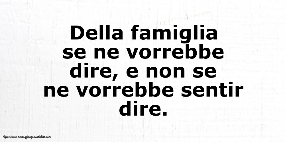 Famiglia Della famiglia se ne vorrebbe dire