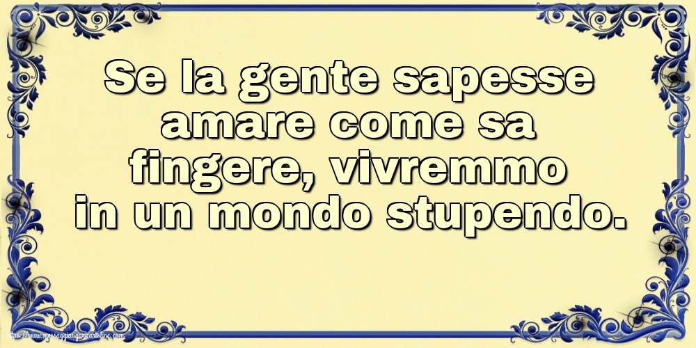 Se la gente sapesse amare