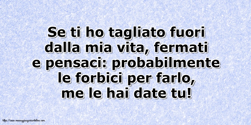 Se ti ho tagliato fuori dalla mia vita