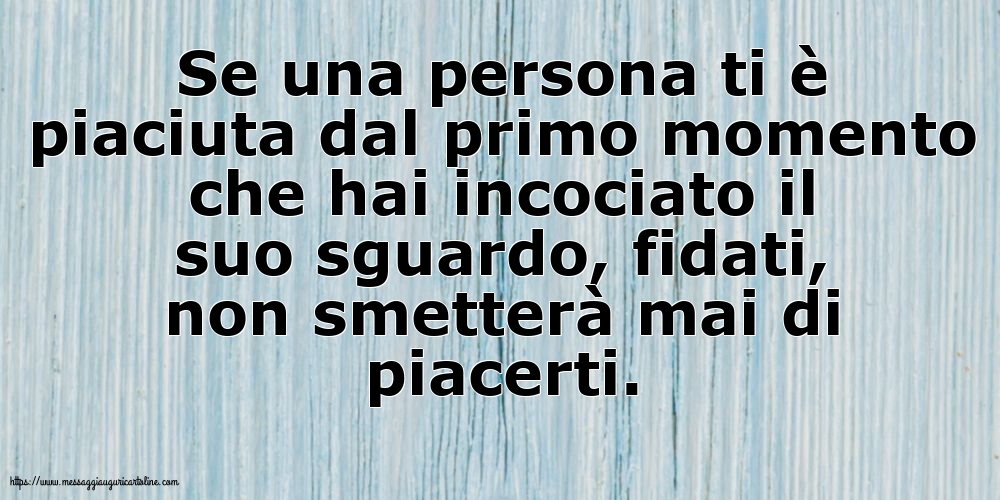 Cartoline sulla Famiglia - Se una persona ti è piaciuta dal primo momento - messaggiauguricartoline.com
