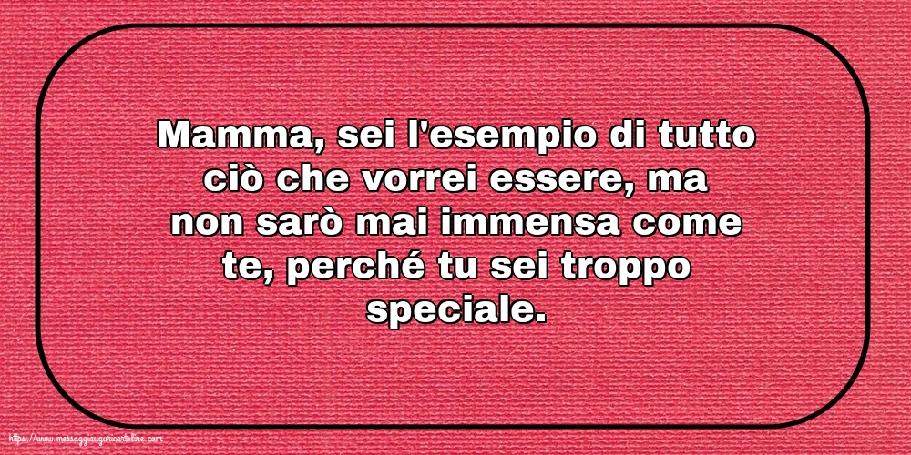 Famiglia Mamma, sei l'esempio di tutto ciò che vorrei essere