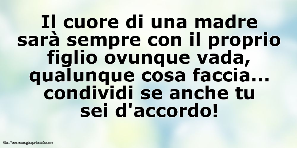 Cartoline sulla Famiglia - Il cuore di una madre sarà sempre con il proprio figlio - messaggiauguricartoline.com