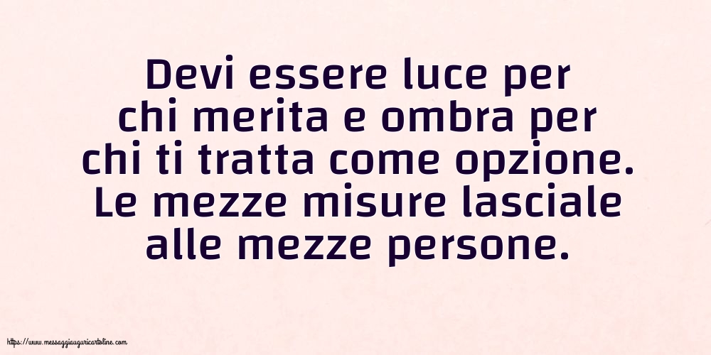 Famiglia Devi essere luce per chi merita e ombra per chi ti tratta come opzione
