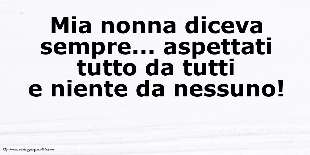 Famiglia Mia nonna diceva sempre