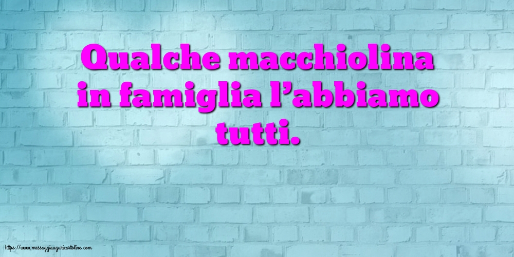 Cartoline sulla Famiglia - Qualche macchiolina in famigli - messaggiauguricartoline.com