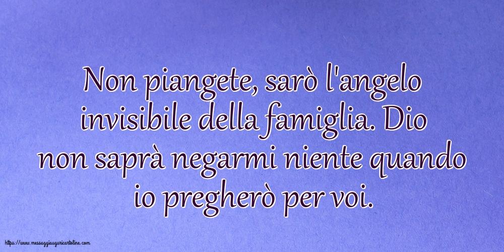 Famiglia Non piangete, sarò l'angelo invisibile della famiglia