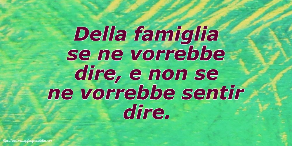 Famiglia Della famiglia se ne vorrebbe dire