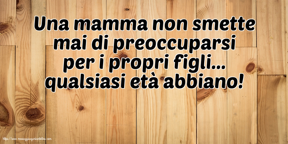 Famiglia Una mamma non smette mai
