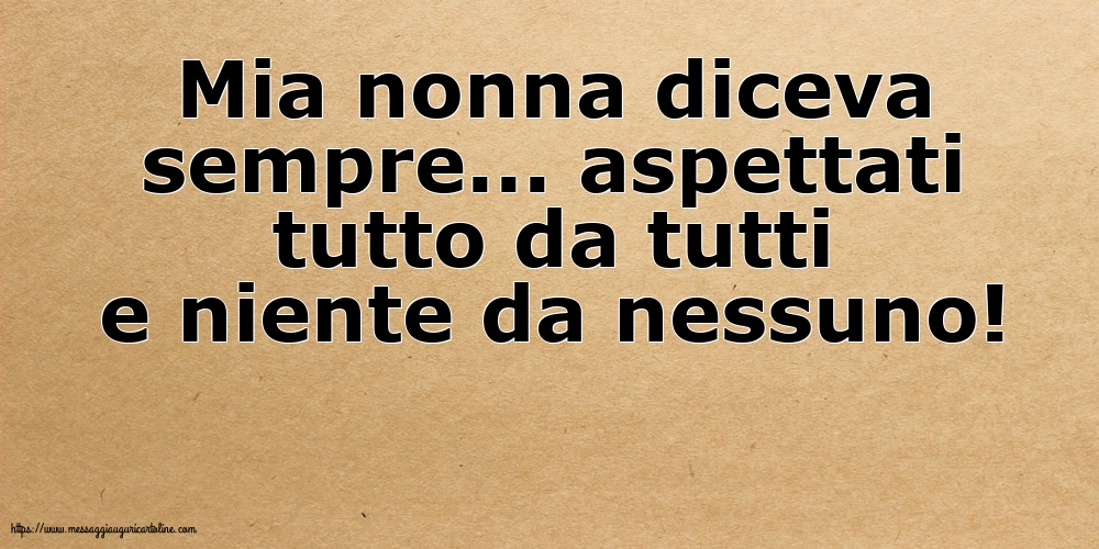 Famiglia Mia nonna diceva sempre