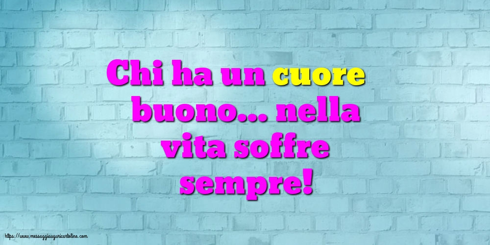 Cartoline sulla Famiglia - Chi ha un cuore buono - messaggiauguricartoline.com