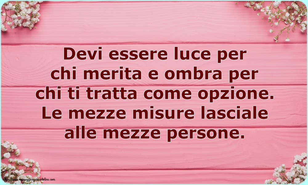 Famiglia Devi essere luce per chi merita e ombra per chi ti tratta come opzione