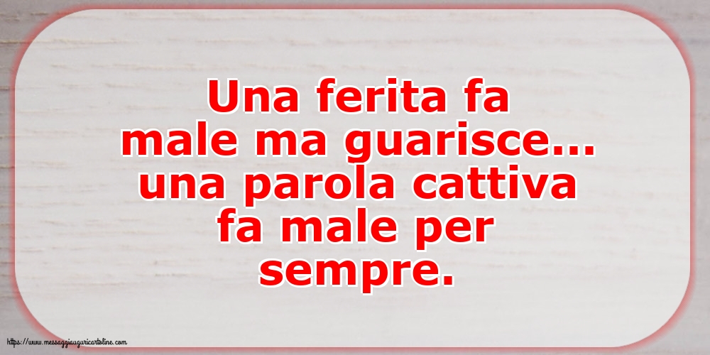Una parola cattiva fa male per sempre
