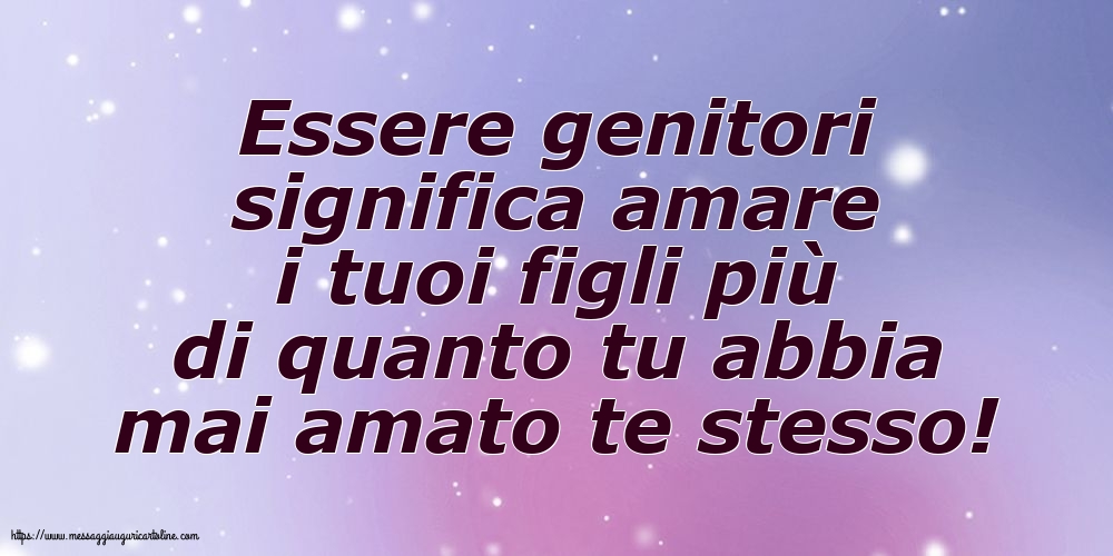 Famiglia Essere genitori significa amare i tuoi figli...