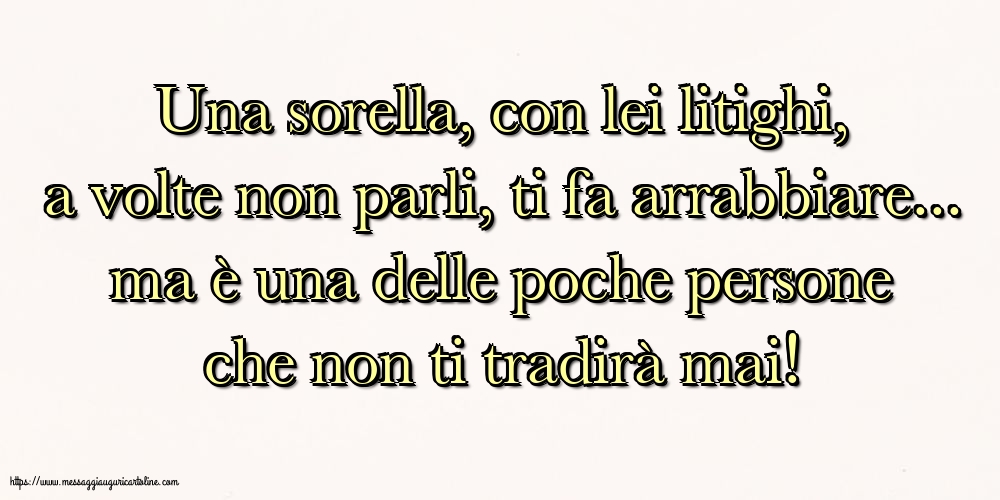 Famiglia Una sorella, con lei litighi, a volte non parli, ti fa arrabbiare...