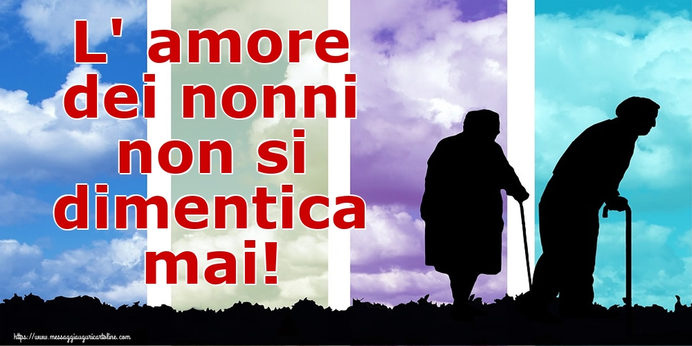 Cartoline sulla Famiglia - L' amore dei nonni non si dimentica mai! - messaggiauguricartoline.com