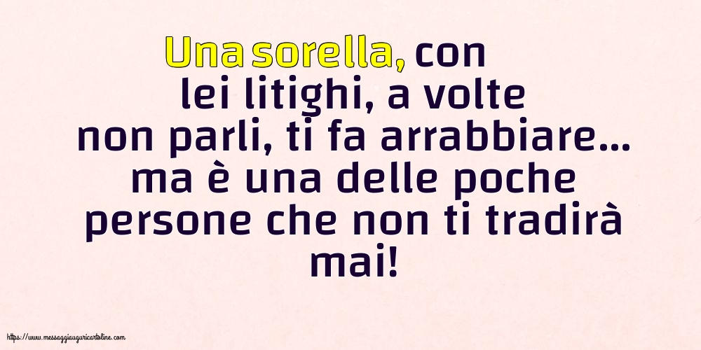 Famiglia Una sorella, con lei litighi, a volte non parli, ti fa arrabbiare...