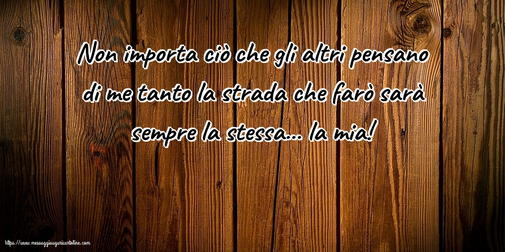 Non importa ciò che gli altri pensano...