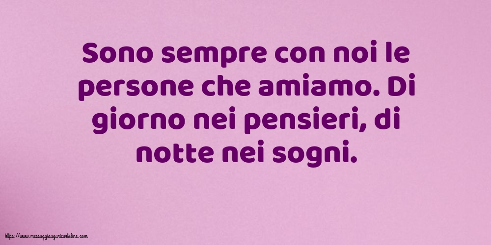 Sono sempre con noi le persone che amiamo