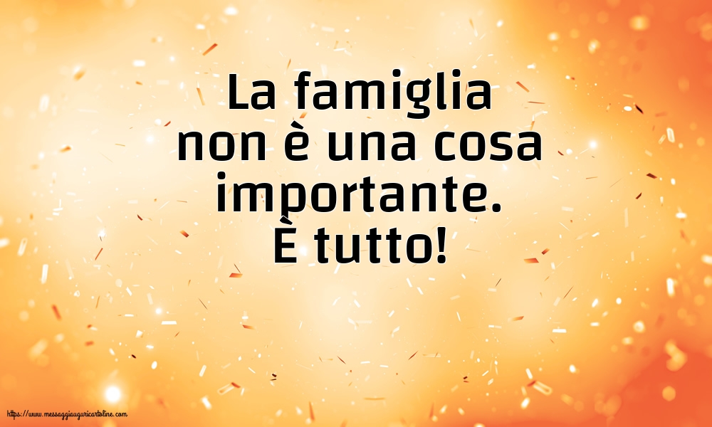 Famiglia La famiglia non è una cosa importante. È tutto!