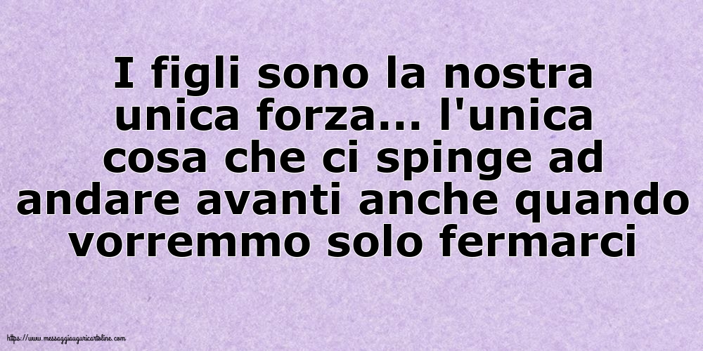 Famiglia I figli sono la nostra unica forza
