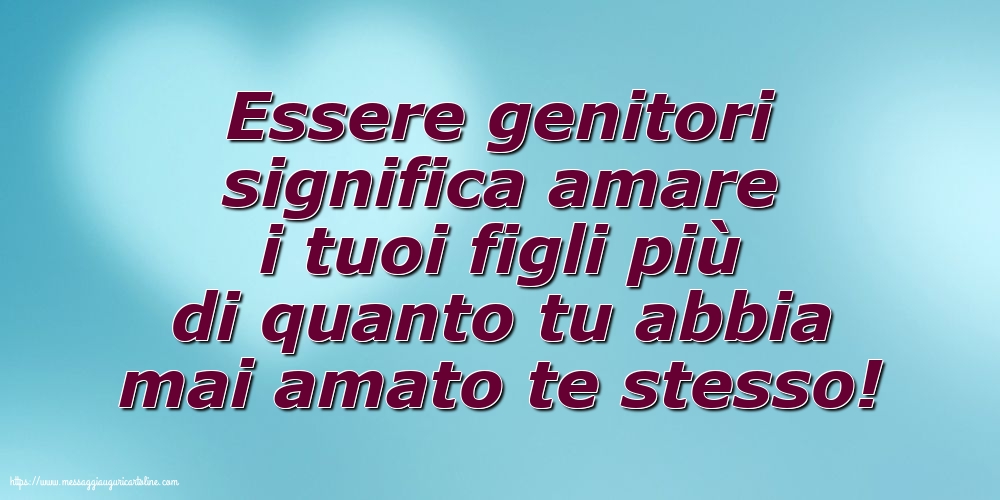 Famiglia Essere genitori significa amare i tuoi figli...