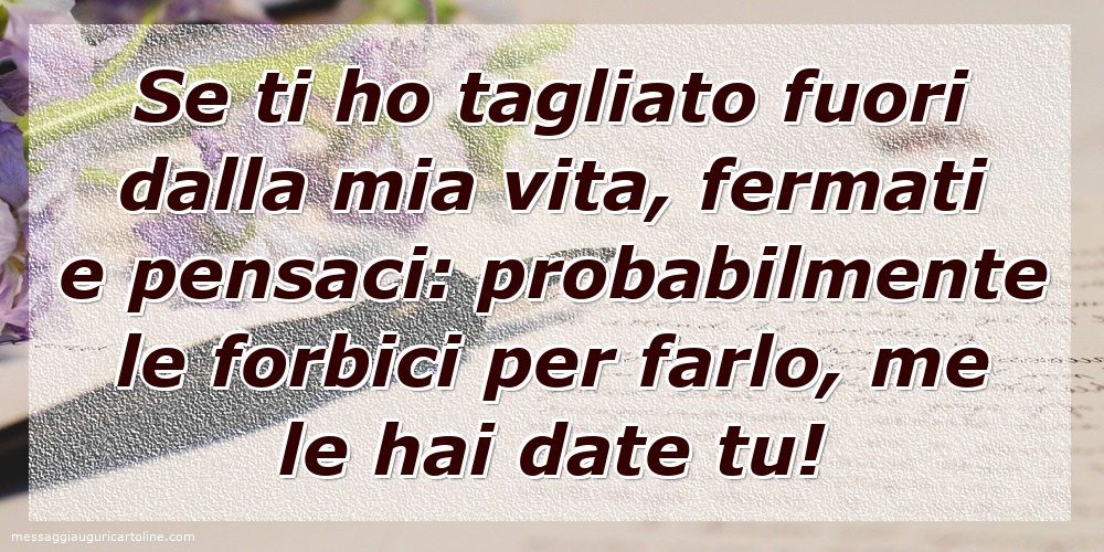 Se ti ho tagliato fuori dalla mia vita