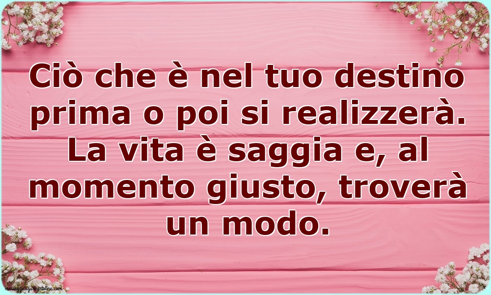 Ciò che è nel tuo destino prima o poi si realizzerà