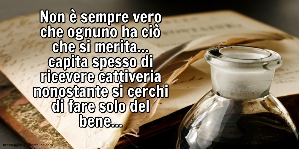 Non è sempre vero che ognuno ha ciò che si merita