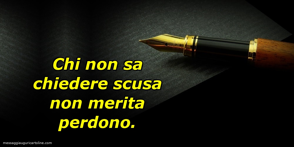 Chi non sa chiedere scusa