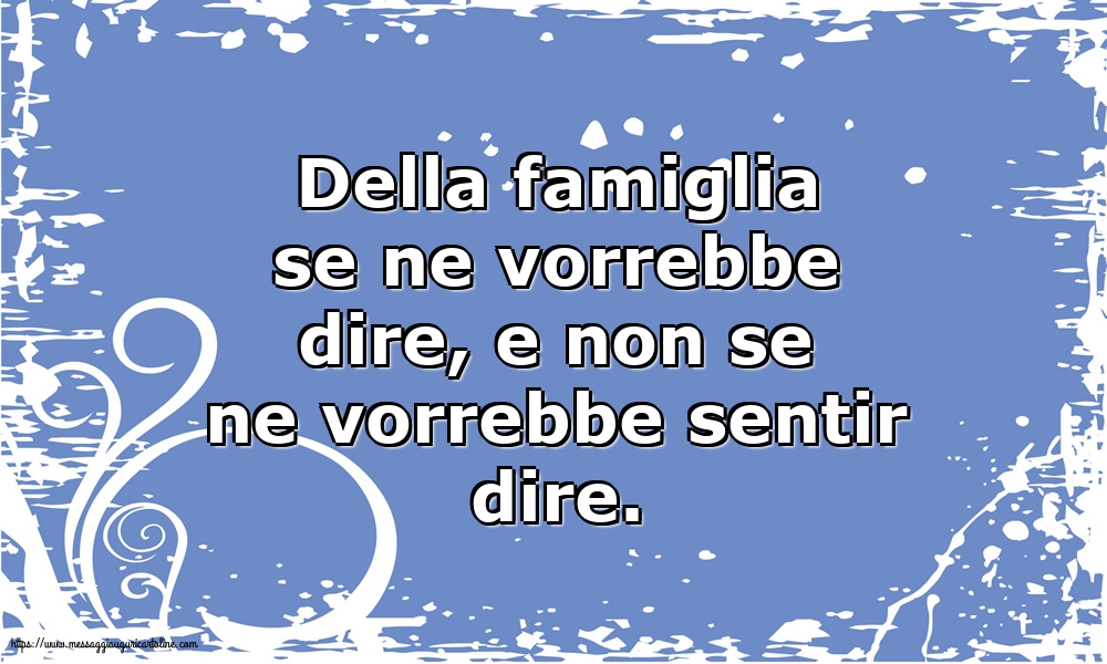 Cartoline sulla Famiglia - Della famiglia se ne vorrebbe dire - messaggiauguricartoline.com