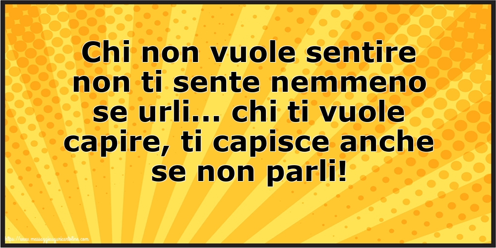 Famiglia Chi non vuole sentire non ti sente nemmeno se urli...