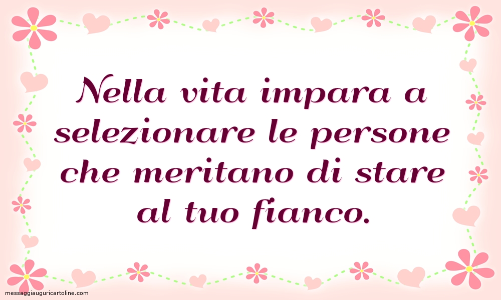Nella vita impara a selezionare le persone