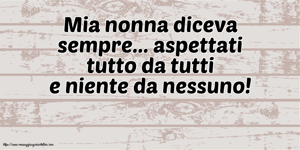 Famiglia Mia nonna diceva sempre