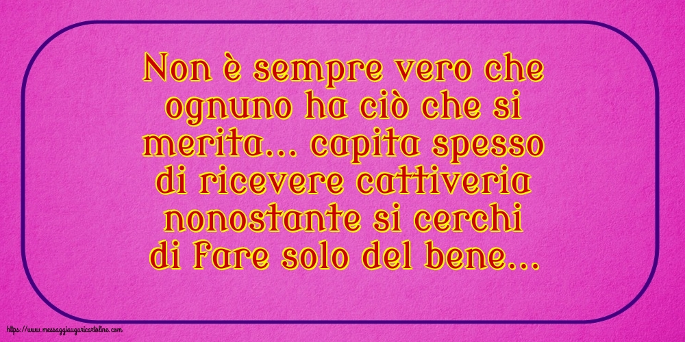 Famiglia Non è sempre vero che ognuno ha ciò che si merita