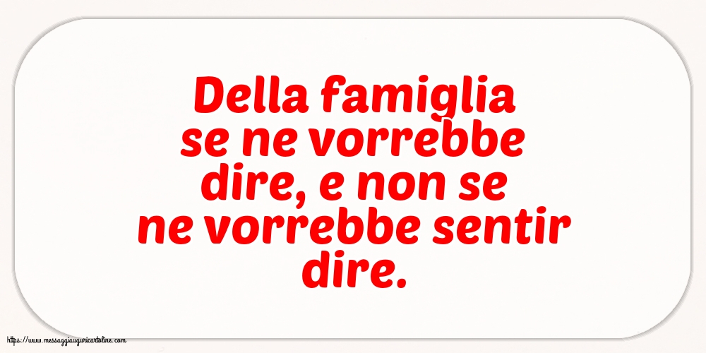 Famiglia Della famiglia se ne vorrebbe dire