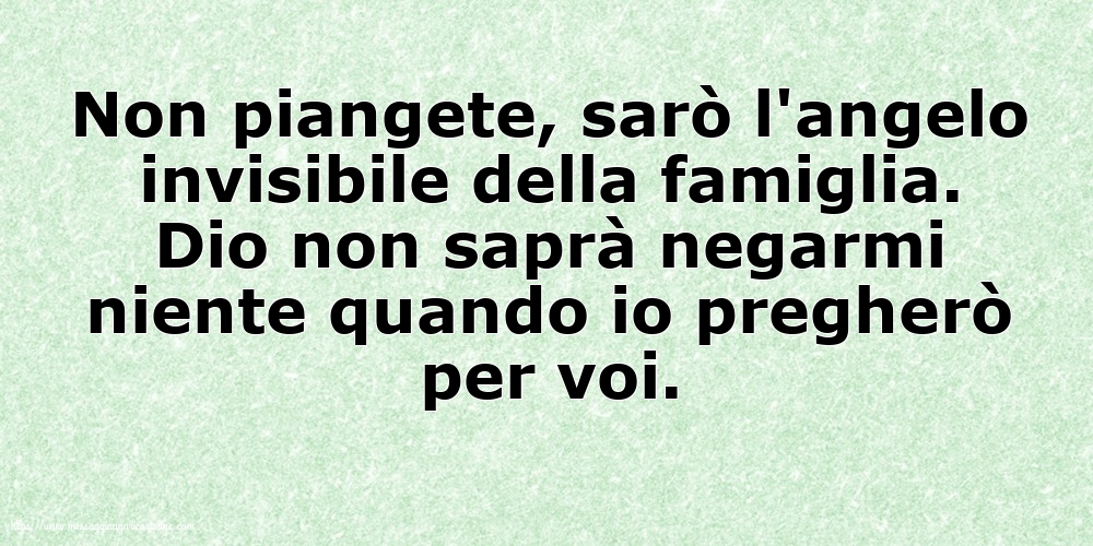 Famiglia Non piangete, sarò l'angelo invisibile della famiglia