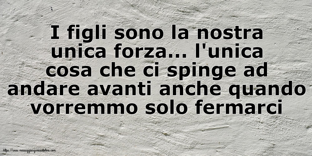 Famiglia I figli sono la nostra unica forza