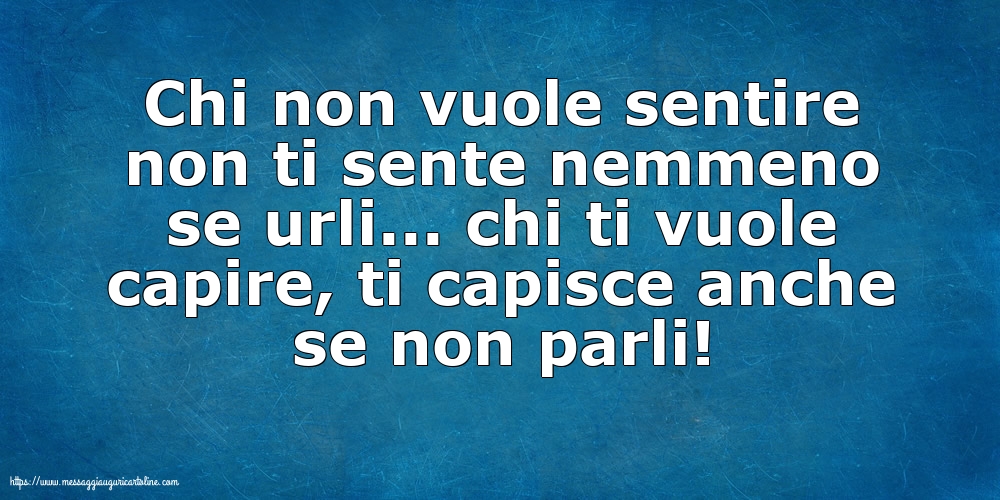 Famiglia Chi non vuole sentire non ti sente nemmeno se urli...