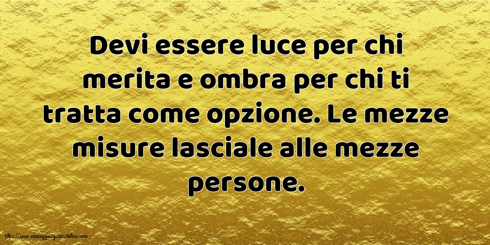 Famiglia Devi essere luce per chi merita e ombra per chi ti tratta come opzione