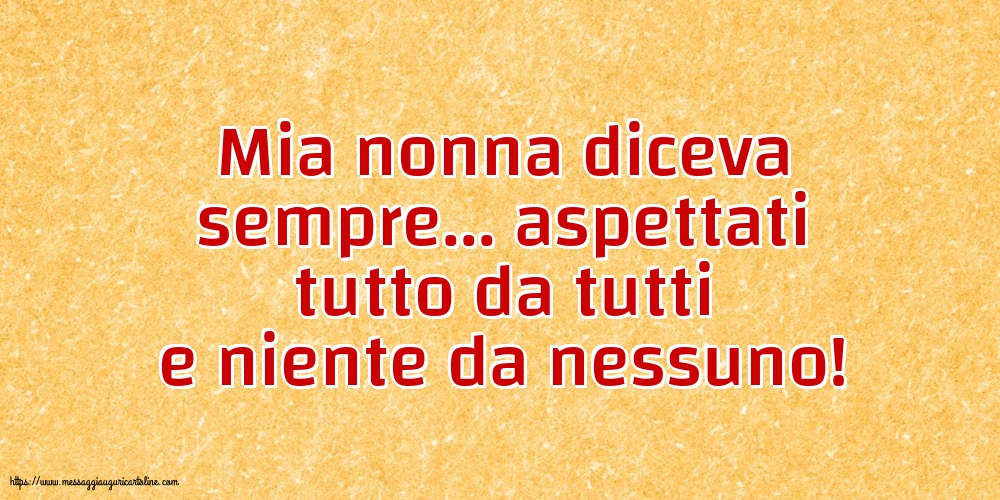 Famiglia Mia nonna diceva sempre