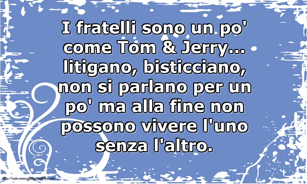 Famiglia I fratelli sono un po' come Tom & Jerry