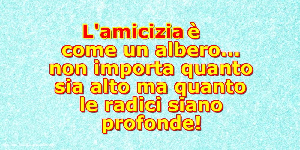 Famiglia L'amicizia è come un albero...