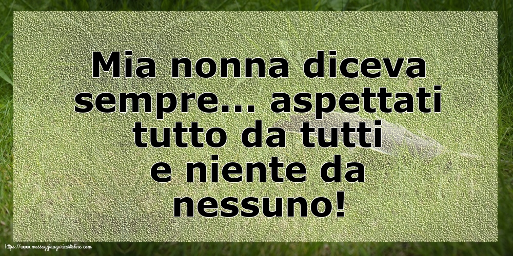 Famiglia Mia nonna diceva sempre