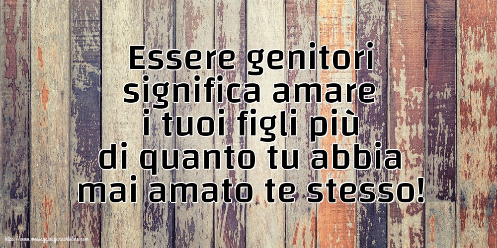 Famiglia Essere genitori significa amare i tuoi figli...